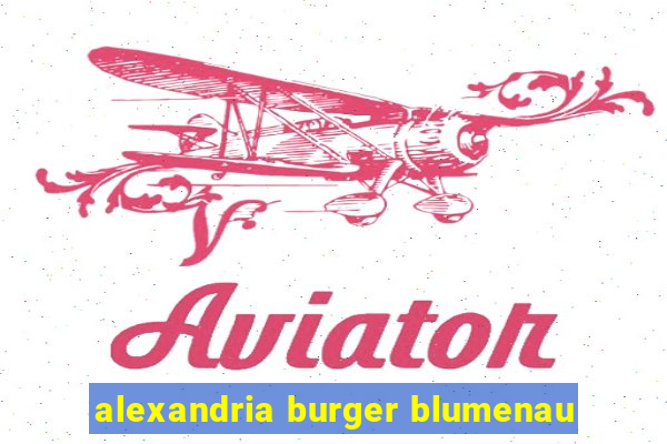 alexandria burger blumenau